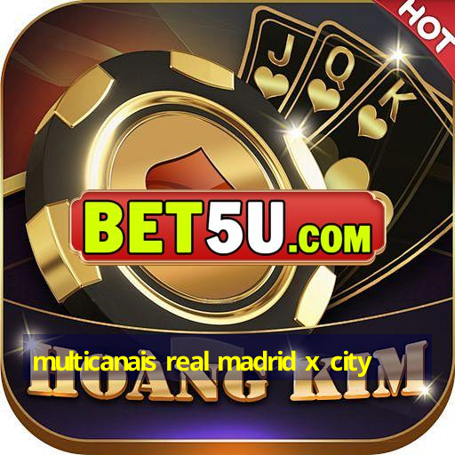 Multicanais Real Madrid X City | Android V5.15.91